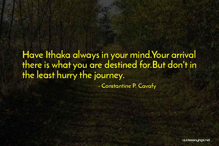 Cavafy Ithaka Quotes By Constantine P. Cavafy Cavafy Ithaka Quotes By Constantine P. Cavafy