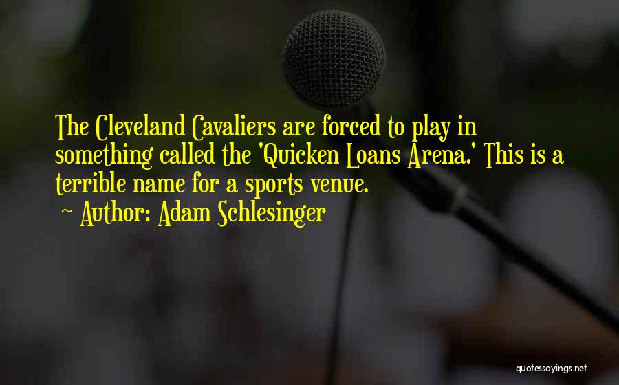 Cavaliers Quotes By Adam Schlesinger