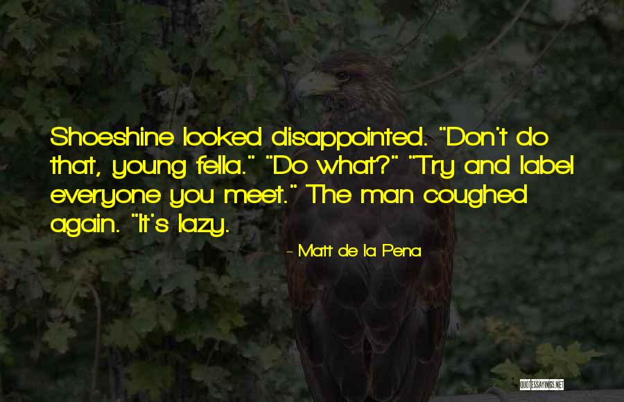 Cavalinhos Do Fantastico Quotes By Matt De La Pena Cavalinhos Do Fantastico Quotes By Matt De La Pena