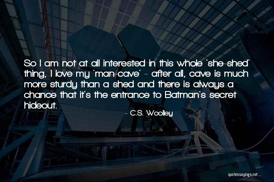 Cave Man Quotes By C.S. Woolley Cave Man Quotes By C.S. Woolley