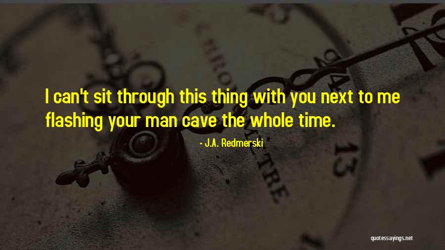 Cave Man Quotes By J.A. Redmerski Cave Man Quotes By J.A. Redmerski
