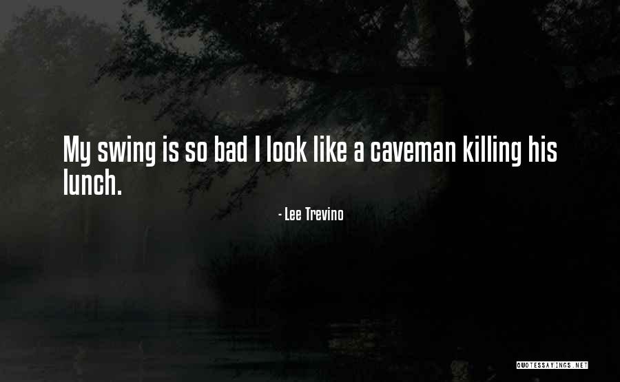 Caveman Quotes By Lee Trevino