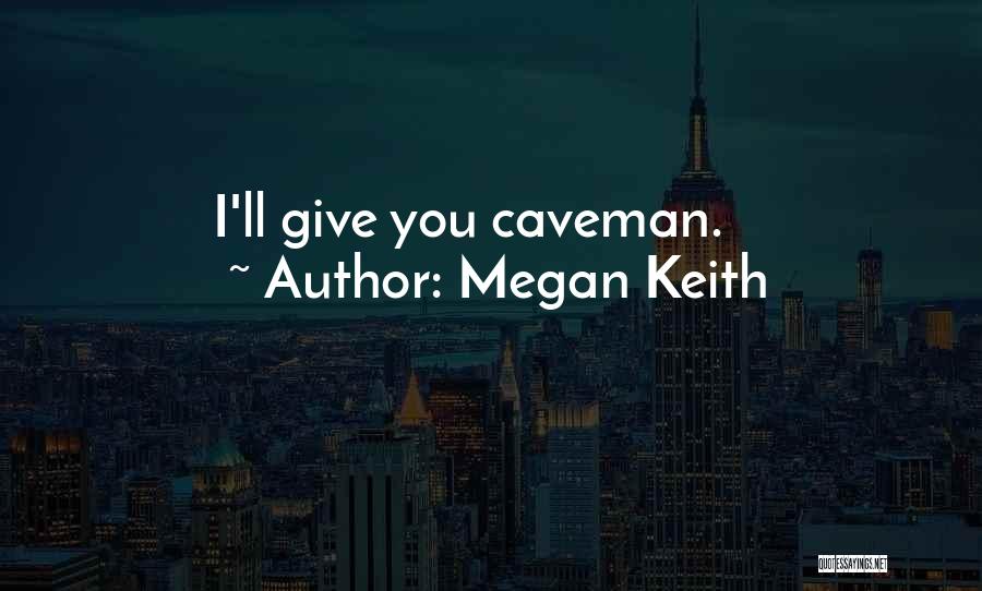 Caveman Quotes By Megan Keith