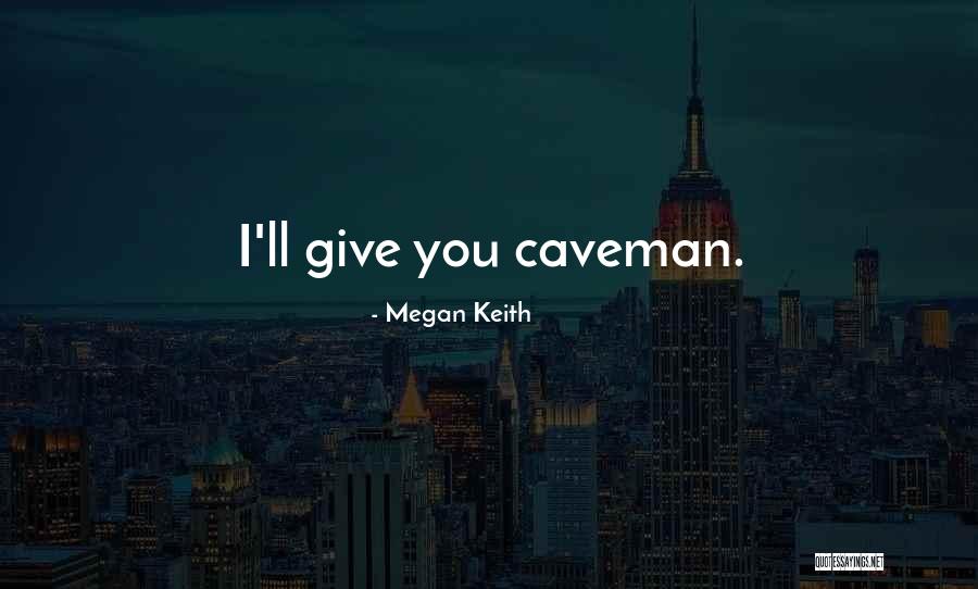 Caveman Quotes By Megan Keith