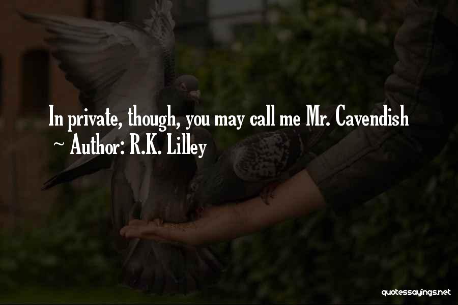 Cavendish Quotes By R.K. Lilley