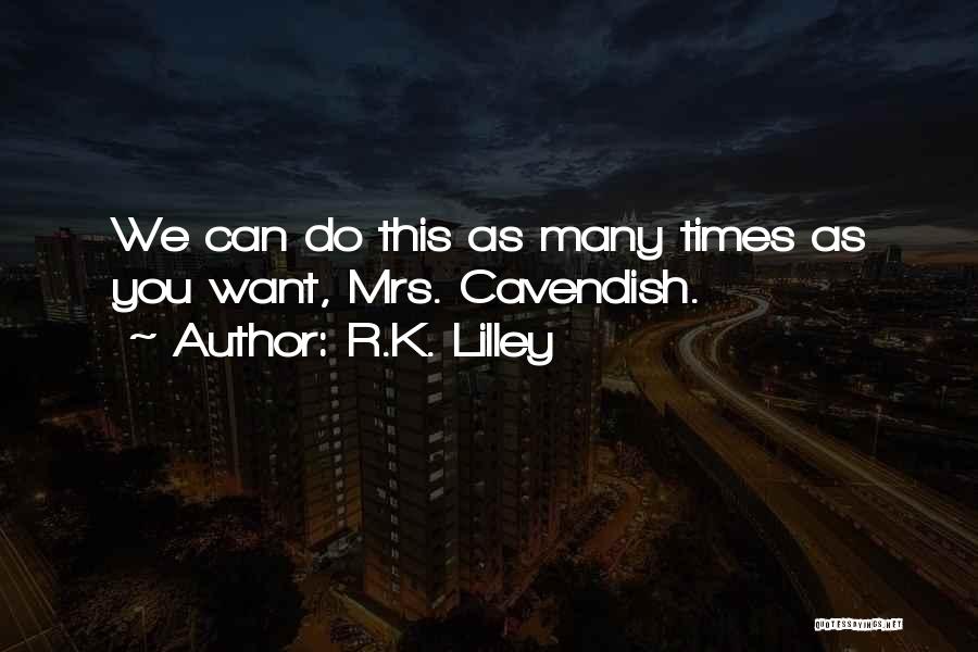 Cavendish Quotes By R.K. Lilley