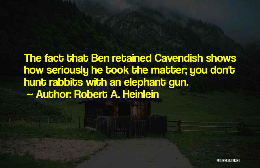 Cavendish Quotes By Robert A. Heinlein