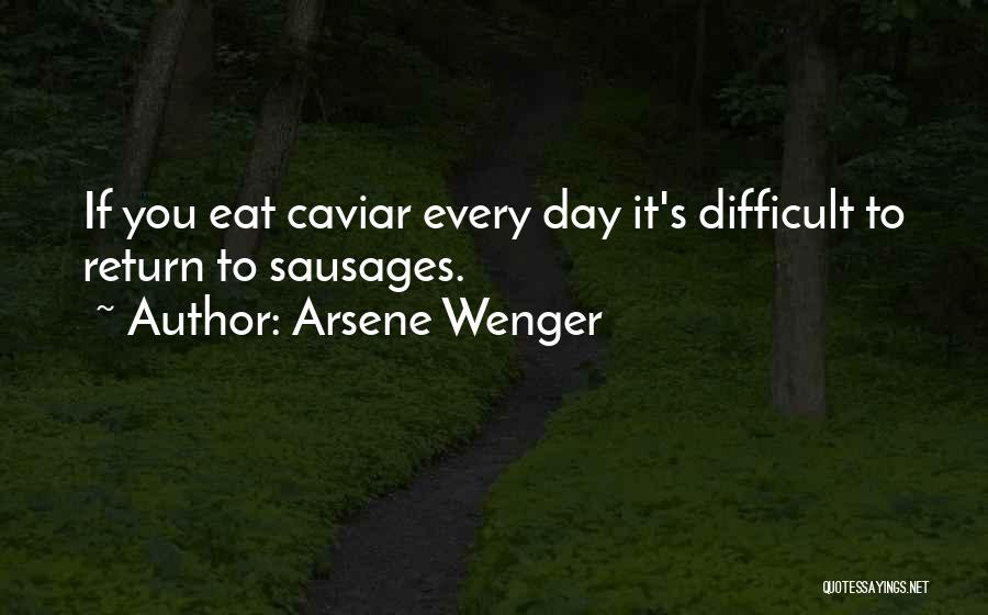 Caviar Quotes By Arsene Wenger