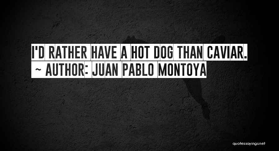 Caviar Quotes By Juan Pablo Montoya