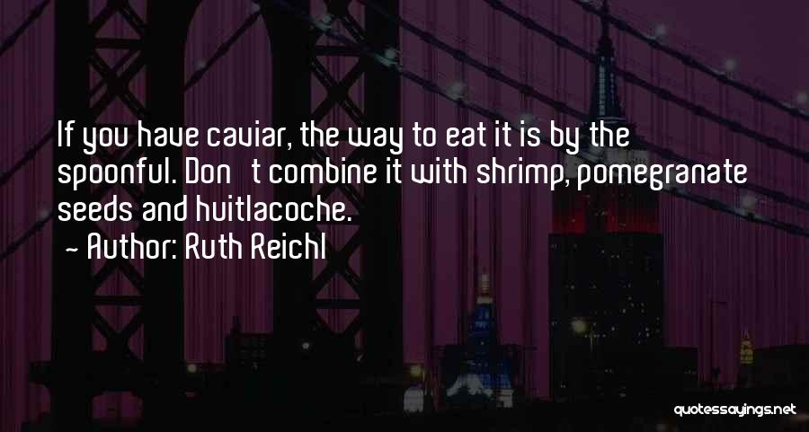 Caviar Quotes By Ruth Reichl