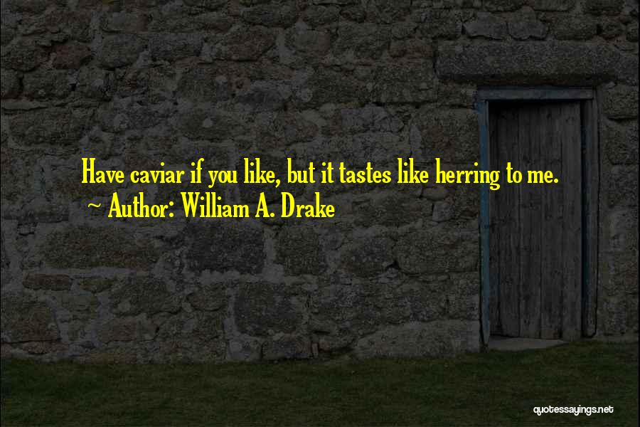 Caviar Quotes By William A. Drake