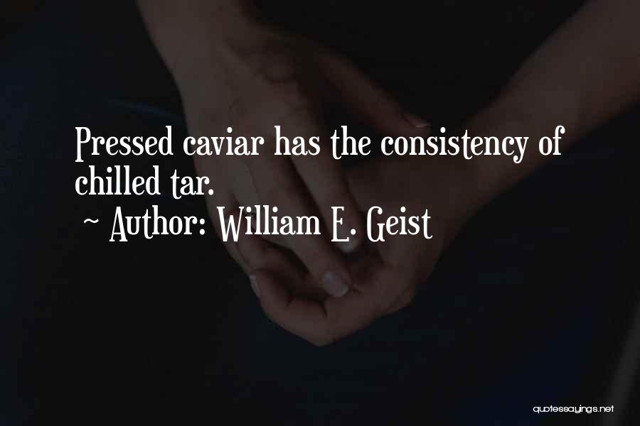 Caviar Quotes By William E. Geist
