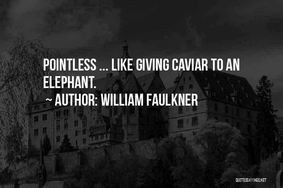 Caviar Quotes By William Faulkner