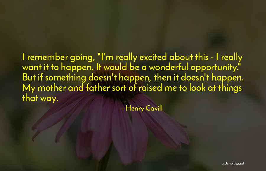 Cavill Henry Quotes By Henry Cavill Cavill Henry Quotes By Henry Cavill