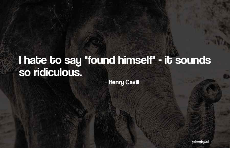 Cavill Henry Quotes By Henry Cavill Cavill Henry Quotes By Henry Cavill