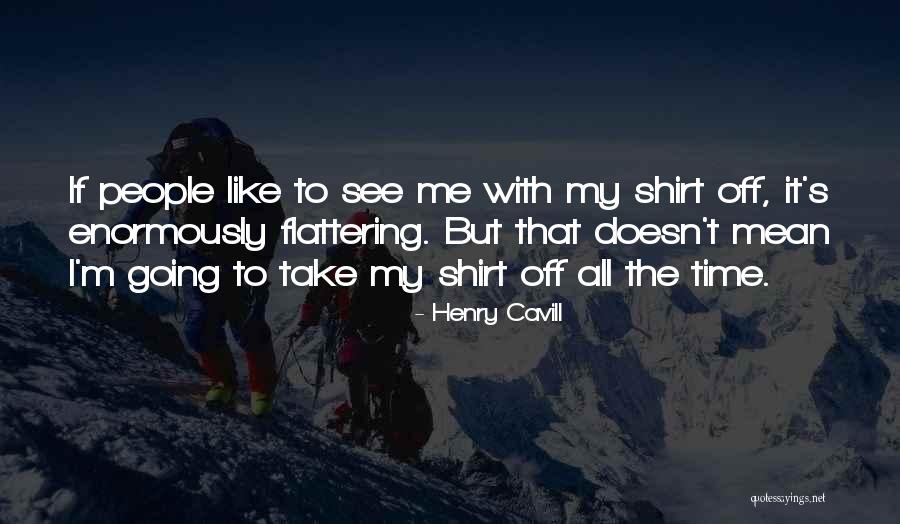 Cavill Henry Quotes By Henry Cavill Cavill Henry Quotes By Henry Cavill