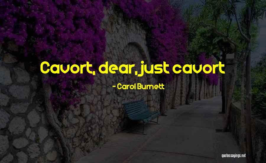 Cavort Quotes By Carol Burnett Cavort Quotes By Carol Burnett