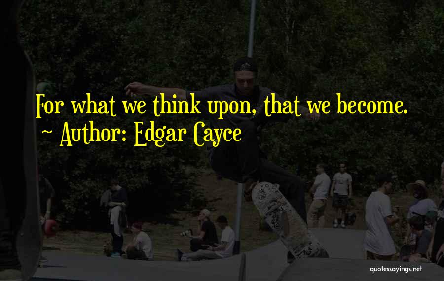 Cayce Quotes By Edgar Cayce