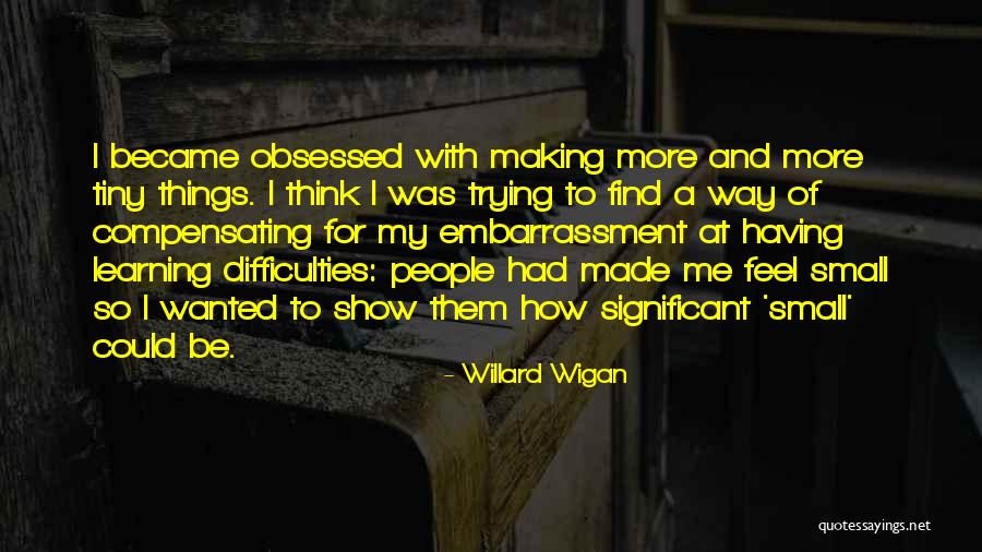 Cazane Quotes By Willard Wigan Cazane Quotes By Willard Wigan
