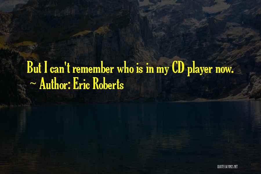 Cd Player Quotes By Eric Roberts