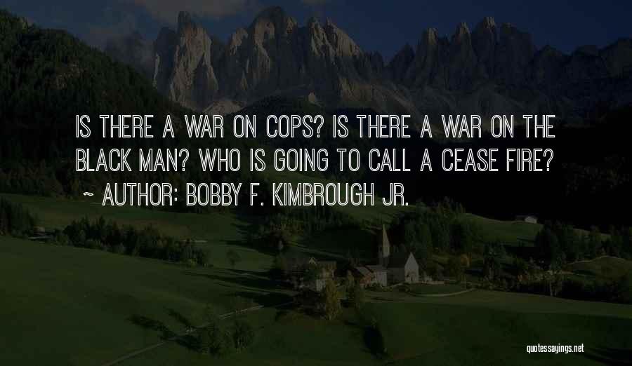 Cease Fire Quotes By Bobby F. Kimbrough Jr.