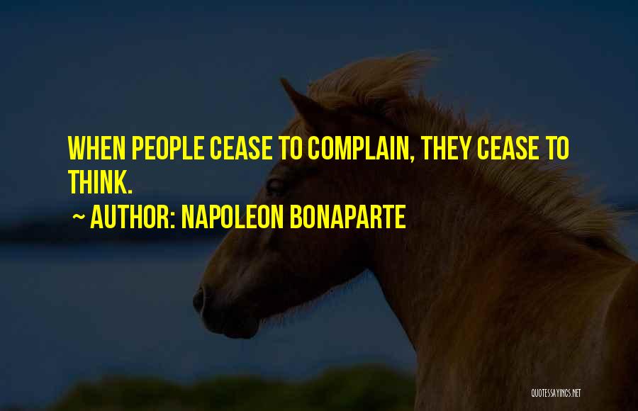 Cease Quotes By Napoleon Bonaparte