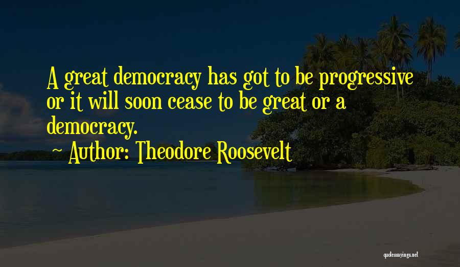 Cease Quotes By Theodore Roosevelt