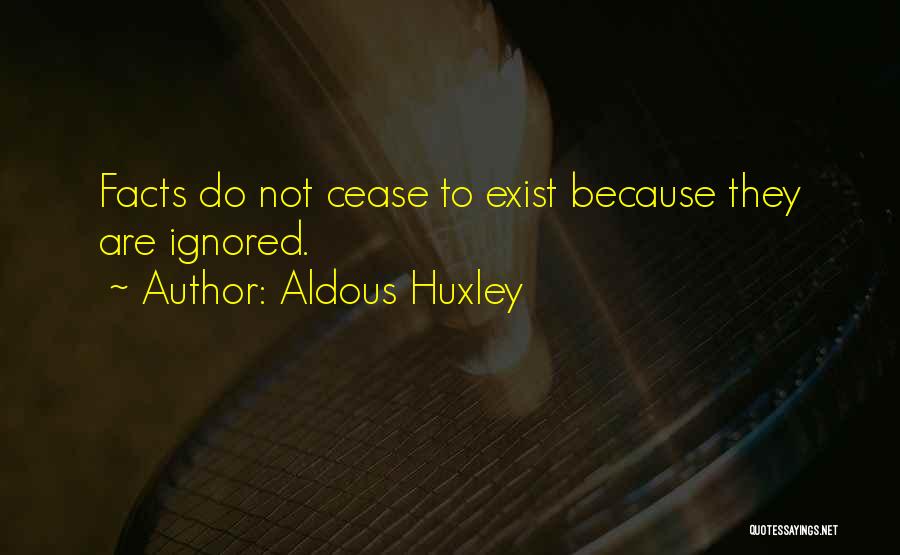 Cease To Exist Quotes By Aldous Huxley