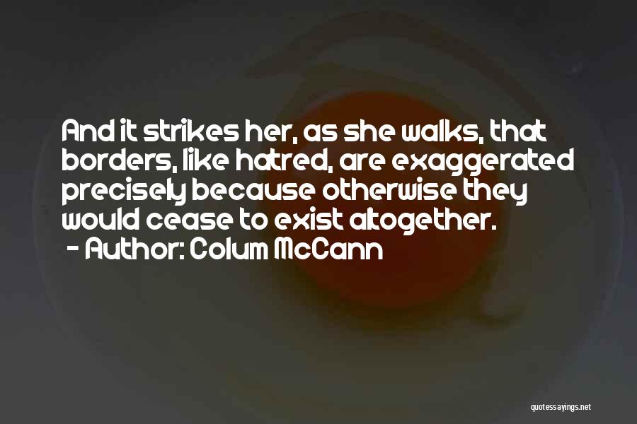 Cease To Exist Quotes By Colum McCann