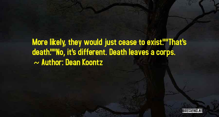 Cease To Exist Quotes By Dean Koontz