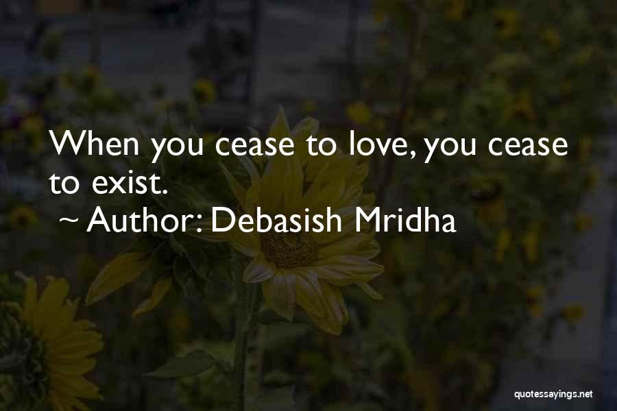 Cease To Exist Quotes By Debasish Mridha