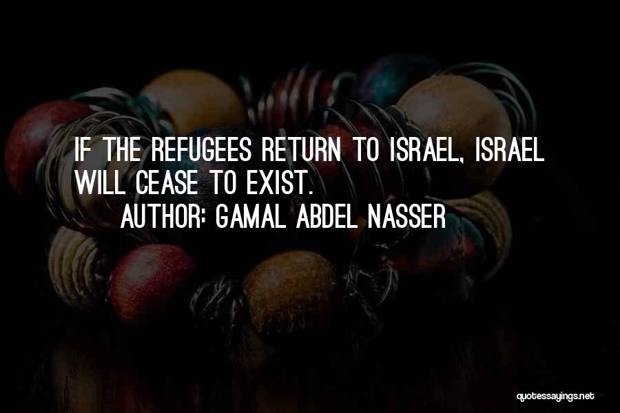 Cease To Exist Quotes By Gamal Abdel Nasser