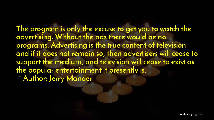 Cease To Exist Quotes By Jerry Mander