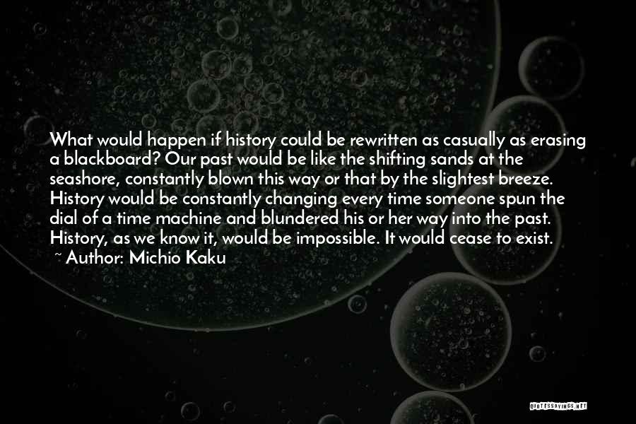 Cease To Exist Quotes By Michio Kaku