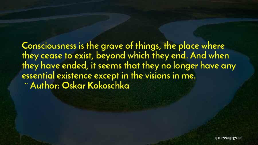 Cease To Exist Quotes By Oskar Kokoschka