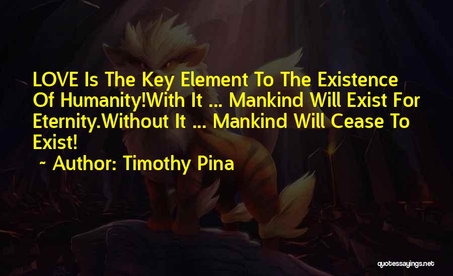 Cease To Exist Quotes By Timothy Pina