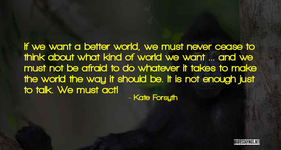 Cease To Talk Quotes By Kate Forsyth Cease To Talk Quotes By Kate Forsyth