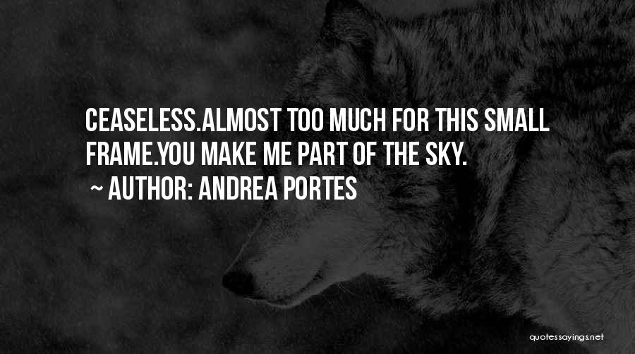Ceaseless Quotes By Andrea Portes