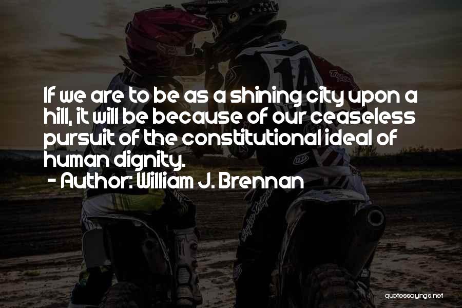 Ceaseless Quotes By William J. Brennan