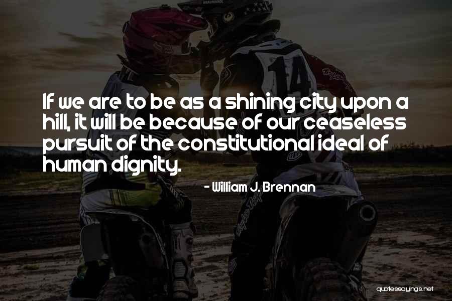 Ceaseless Quotes By William J. Brennan