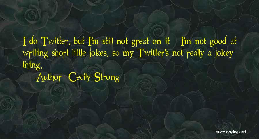 Cecily Strong Quotes 568182