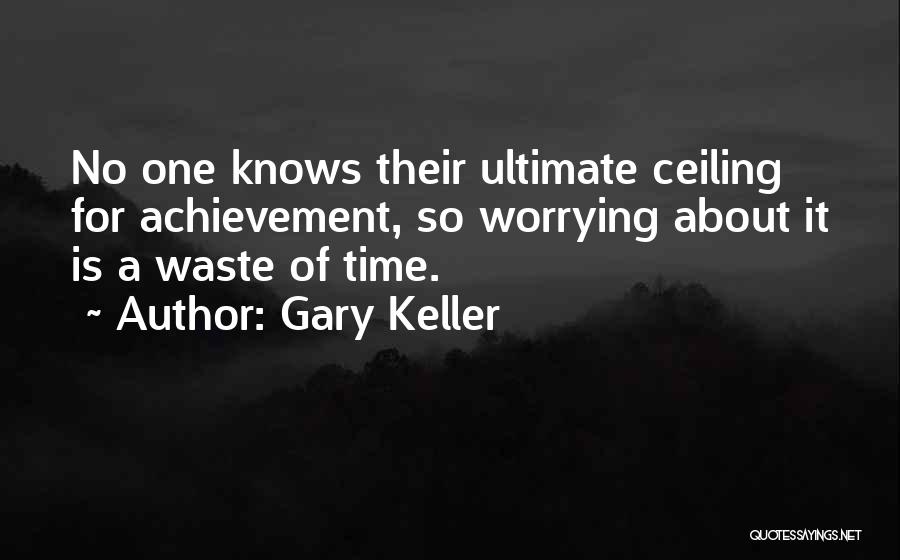 Ceiling Quotes By Gary Keller
