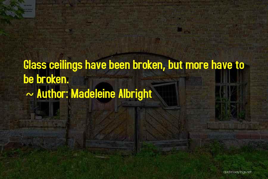 Ceilings Quotes By Madeleine Albright