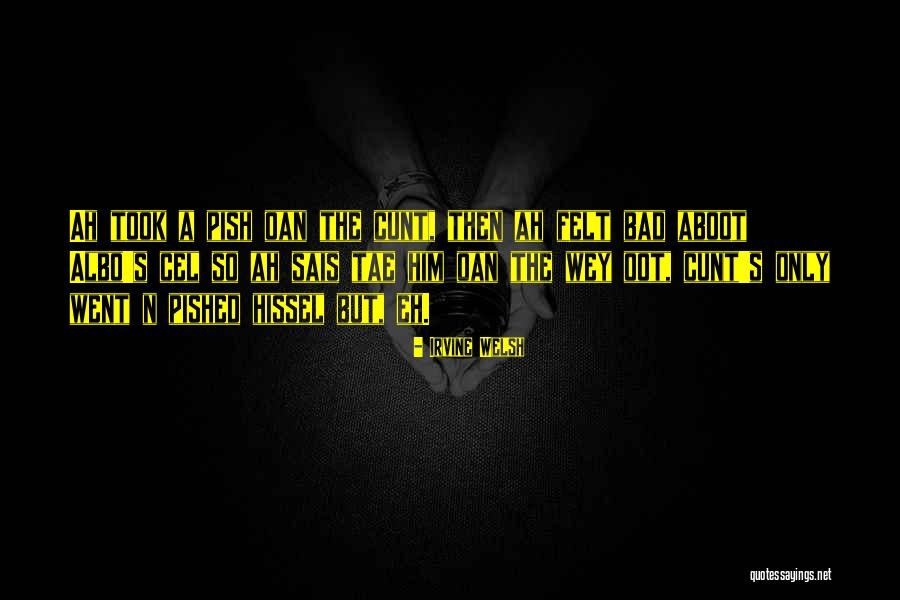 Cel Quotes By Irvine Welsh Cel Quotes By Irvine Welsh