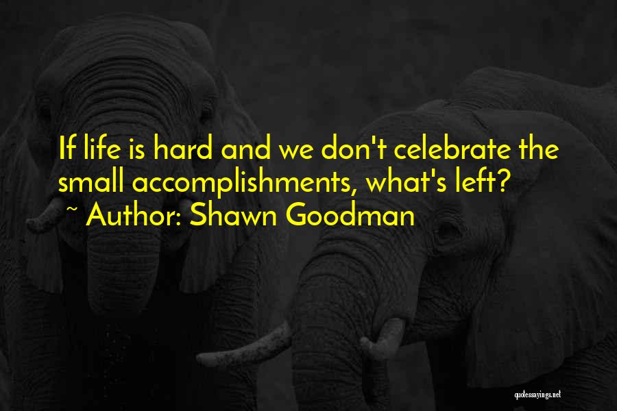 Celebrate Accomplishments Quotes By Shawn Goodman