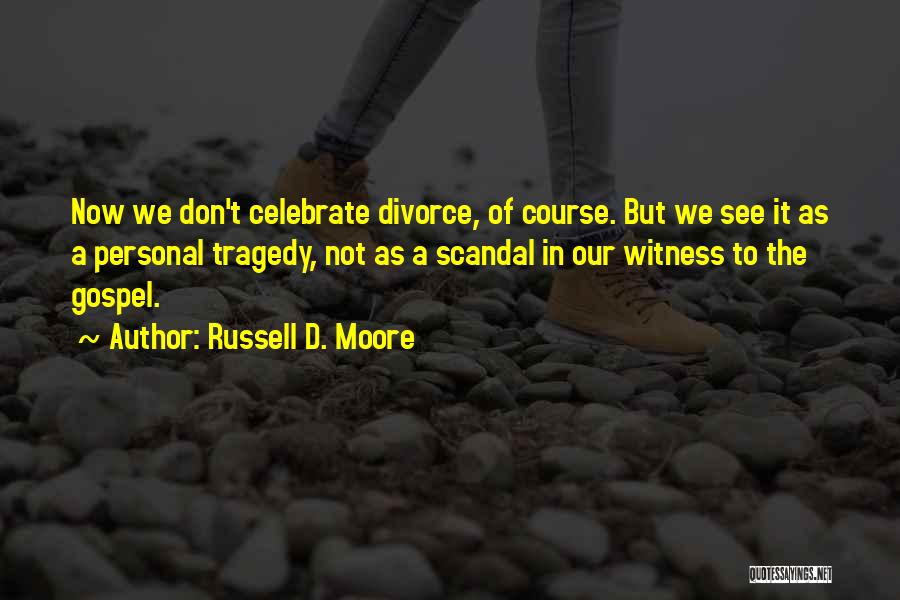 Celebrate Divorce Quotes By Russell D. Moore