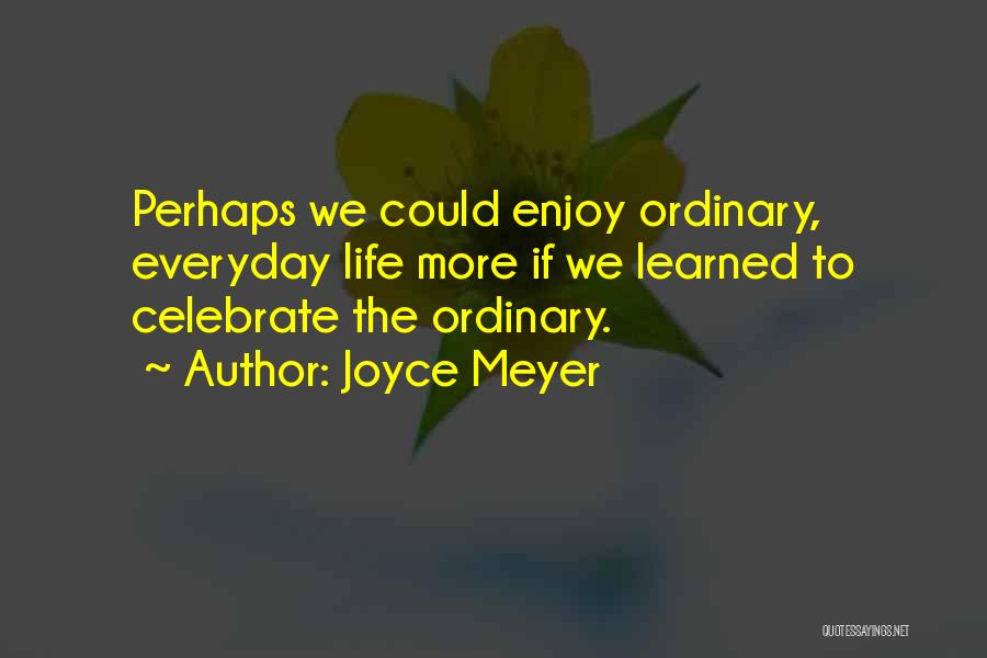 Celebrate Everyday Quotes By Joyce Meyer