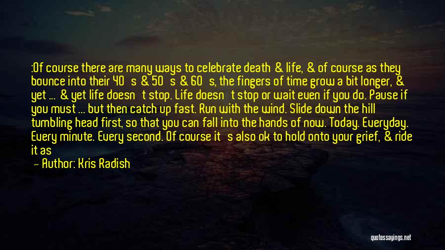 Celebrate Life Death Quotes By Kris Radish