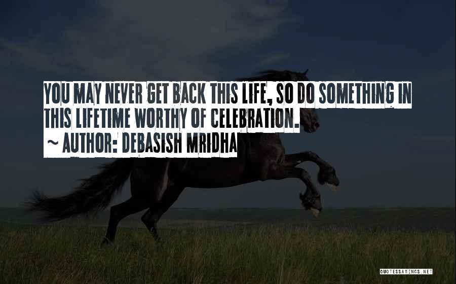 Celebrate Life Everyday Quotes By Debasish Mridha