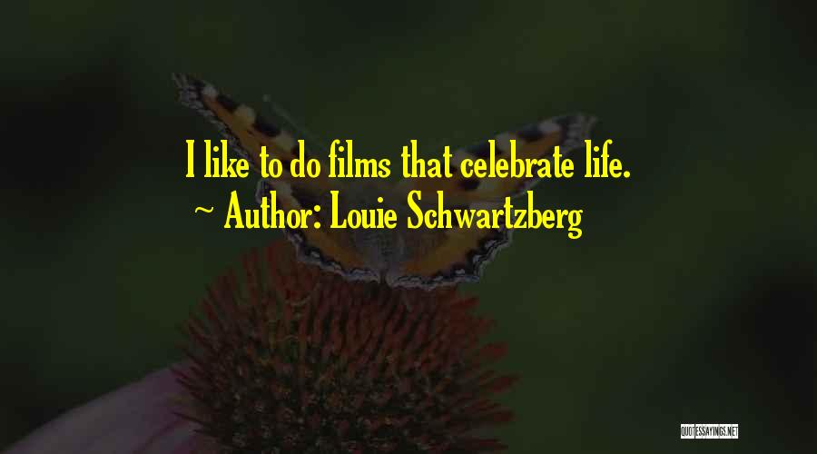 Celebrate Life Quotes By Louie Schwartzberg